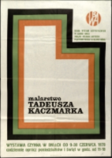 Malarstwo Tadeusza Kaczmarka - plakat [Dokument życia społecznego]