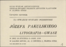 Józef Pakulski. Litografia - Gwasz - zaproszenie [Dokument życia społecznego]