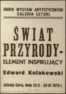 Świat przyrody - element inspirujący. Edward Kołakowski - afisz [Dokument życia społecznego]