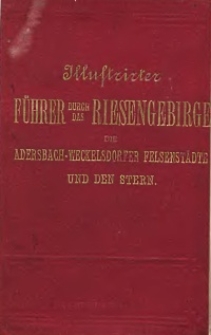 Illustrirter Führer durch das Riesengebirge, die Adersbach-Weckelsdorfer Felsendtädte und den Stern