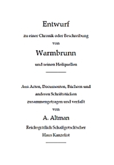 Entwurf zu einer Chronik oder Beschreibung von Warmbrunn und seinen Heilquellen : aus Acten, Documenten, Büchern und anderen Schriftstücken [Dokument elektroniczny]