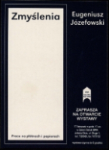 Eugeniusz Józefowski. Zmyślenia - prace na płótnach i papierach - zaproszenie [Dokument życia społecznego]