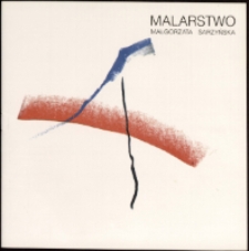 Małgorzata Sarzyńska. Malarstwo - katalog [Dokument życia społecznego]