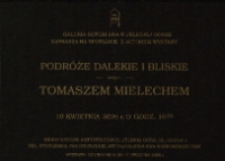 Tomasz Mielech. Podróże dalekie i bliskie - zaproszenie [Dokument życia społecznego]