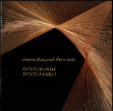 Joanna Ratajczak-Kurowicka. Światłoformy, Światło Księgi - katalog [Dokument życia społecznego]