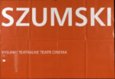 Szumski. Rysunki teatralne. Teatr Cinema - afisz [Dokument życia społecznego]