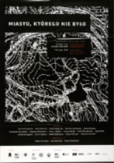 Miasto, którego nie było = Die Stadt, die nicht gewesen ist - plakat [Dokument życia społecznego]