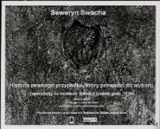 Seweryn Swacha. Historia pewnego przypadku, który prowadzi do wyboru - zaproszenie [Dokument życia społecznego]