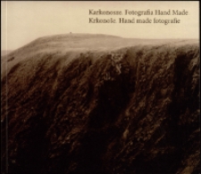Karkonosze. Fotografia Hand Made. Krkonoše. Hand made fotografie - katalog [Dokument życia społecznego]