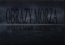 Waldemar Grzelak. Obrazy morza - zaproszenie [Dokument życia społecznego]