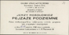 Pejzaże podziemne. Jerzy Rosołowicz : pokaz telehydrografików dedykowanych rodzinie, przyjaciołom, znajomym i nieznajomym - zaproszenie [Dokument życia społecznego]