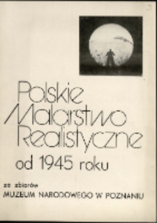 Polskie malarstwo realistyczne od 1945 roku ze zbiorów Muzeum Narodowego w Poznaniu - katalog [Dokument życia społecznego]