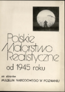 Polskie malarstwo realistyczne od 1945 roku ze zbiorów Muzeum Narodowego w Poznaniu - katalog [Dokumeny życia społecznego]