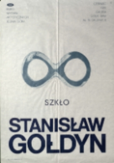 Stanisław Gołdyn. Szkło - plakat [Dokument życia społecznego]