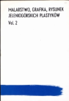 Malarstwo, Grafika, Rysunek Jeleniogórskich Plastyków. Vol 2 - katalog [Dokumenty życia społecznego]