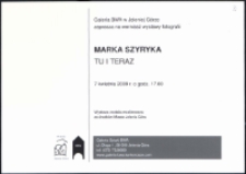 Tu i teraz. Marek Szyryk - zaproszenie [Dokumenty życia społecznego]