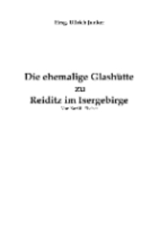 Die ehemalige Glashütte zu Reiditz im Isergebirge [Dokument elektroniczny]