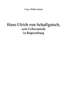 Hans Ulrich von Schaffgotsch, sein Lebensende in Regensburg [Dokument elektroniczny]