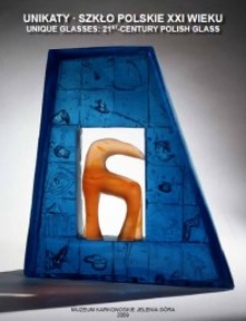 Unikaty. Szkło polskie XXI wieku [Dokument elektroniczny]