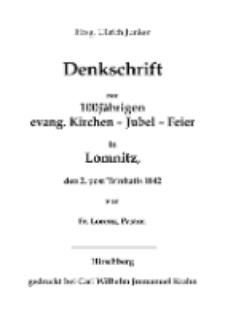 Denkschrift zur 100jährigen evang.Kirchen – Jubel – Feier in Lomnitz, den 2.post Trinitatis 1842 [Dokument elektroniczny]