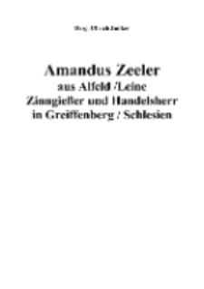 Amandus Zeeler aus Alfeld / Leine Zinngie&szlig;er und Handelsherr in Greiffenberg / Schlesien [Dokument elektroniczny]