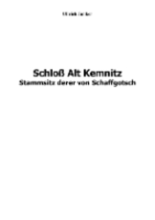 Schloß Alt Kemnitz Stammsitz derer von Schaffgotsch [Dokument elektroniczny]