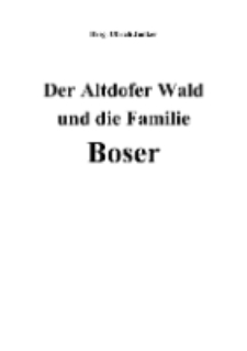 Der Altdofer Wald und die Familie Boser [Dokument elektroniczny]