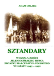 Sztandary w działalności jeleniogórskiego hufca Związku Harcerstwa Polskiego w latach 1945-1992 [Dokument elektroniczny]