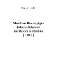 Mord an RevierjägerJohann Klammt im Revier Rabishau (1891) [Dokument elektroniczny]