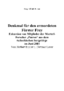 Denkmal für den ermordeten Förster Frey : Exkursion von Mitglieder der Marterl-Forscher „Patron“ aus dem tschechischen Isergebirge im Juni 2001 [Dokument elektroniczny]
