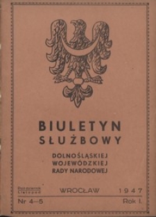 Biuletyn Służbowy Dolnośląskiej Wojewódzkiej Rady Narodowej, R. 1, 1947, nr 4/5