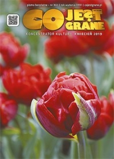 Co Jest Grane : koncentrator kultury, 2019, nr 302 kwiecień