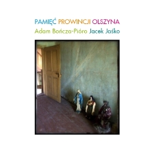 Jacek Jaśko, Adam Bończa-Pióro - Pamięć prowincji. Olszyna maj 2009 - katalog [Dokument elektroniczny]
