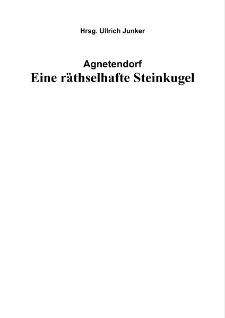 Agnetendorf Eine räthselhafte Steinkugel [Dokument elektroniczny]