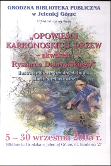 Opowieści karkonoskich drzew - akwarele Ryszarda Dąbrowskiego : ilustracje do regionalnych bajek Marii Nienartowicz - plakat [Dokument życia społecznego]