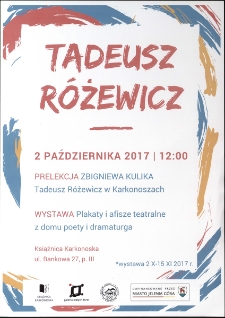 Tadeusz Różewicz : prelekcja Zbigniewa Kulika "Tadeusz Różewicz w Karkonoszach" ; wystawa "Plakaty i afisze teatralne z domu poety i dramaturga" - plakat [Dokument życia społecznego]
