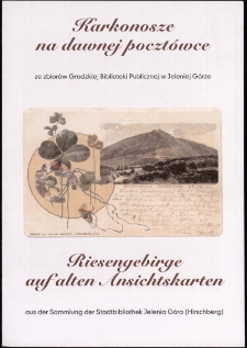 Karkonosze na dawnej pocztówce = Riesengebirge auf alten Ansichtskarten - ze zbiorów Grodzkiej Biblioteki Publicznej - folder [Dokument życia społecznego]