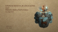 Kroniki miasta Jelenia Góra : czyli historia stolicy Karkonoszy w pigułce. Odcinek 2, XIX wiek [Film]