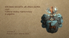 Kroniki miasta Jelenia Góra : czyli historia stolicy Karkonoszy w pigułce. Odcinek 5, Ratusz i ulice Jeleniej Góry [Film]