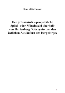 Der gr&uuml;ssauisch - propsteiliche Spital - oder M&ouml;nchwald oberhalbvon Hartenberg / G&oacute;rzyniec, an den &ouml;stlichen Ausl&auml;ufern des Isergebirges [Dokument elektroniczny]