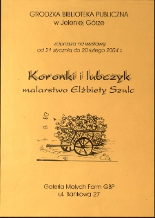 Koronki i lubczyk : malarstwo Elzbiety Szulc - plakat [Dokument życia społecznego]