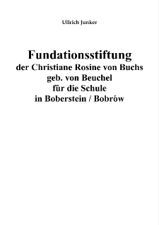 Fundationsstiftung der Christiane Rosine von Buchs geb. von Beuchel für die Schulein Boberstein / Bobrów [Dokument elektroniczny]