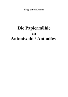 Die Papiermühle in Antoniwald / Antoniów [Dokument elektroniczny]