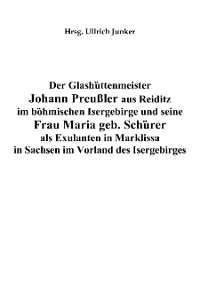 Der Glash&uuml;ttenmeister Johann Preussler aus Reiditz im b&ouml;hmischen Isergebirge und seine Frau Maria geb. Sch&uuml;rer als Exulanten in Marklissa in Sachsen im Vorland des Isergebirges [Dokument elektroniczny]