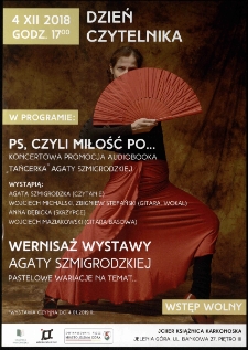 Dzień Czytelnika : PS, czyli miłość po... Koncertowa promocja Audiobooka "Tańcerka" Agaty Szmigrodzkiej ; Pastelowe wariacje na temat... Wernisaż wystawy Agaty Szmigrodzkiej - plakat [Dokument życia społecznego]