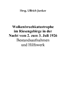 Wolkenbruchkatastrophe im Riesengebirge in der Nacht vom 2. zum 3. Juli 1926 Bestandsaufnahmen und Hilfswerk [Dokument elektroniczny]