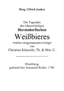 Die Tugenden des lobenswürdigen Hermsdorfischen Weißbieres wurden einigermaassen erweget von Christian Küntzeln, Th. & Min. C. [Dokument elektroniczny]