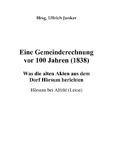 Eine Gemeinderechnung vor 100 Jahren (1838) : Was die alten Akten aus dem Dorf H&ouml;rsum berichten. H&ouml;rsum bei Alfeld (Leine) [Dokument elektroniczny]