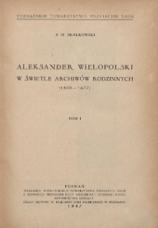 Aleksander Wielopolski w świetle archiwów rodzinnych. T. 1, (1803-1877)