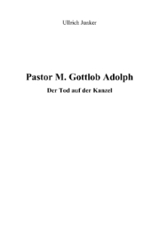 Pastor M. Gottlob Adolph : der Tod auf der Kanzel [Dokument elektroniczny]